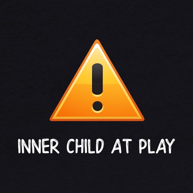 Funny Warning Inner Child at Play by StacysCellar